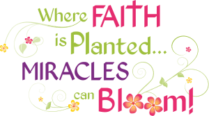 Where Faith is Planted Miracles Can Bloom